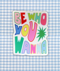 Be Who You Wanna Sticker